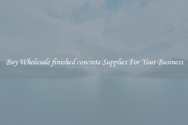 Buy Wholesale finished concrete Supplies For Your Business