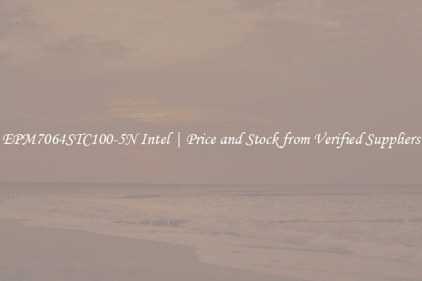 EPM7064STC100-5N Intel | Price and Stock from Verified Suppliers