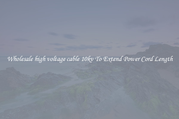 Wholesale high voltage cable 10kv To Extend Power Cord Length