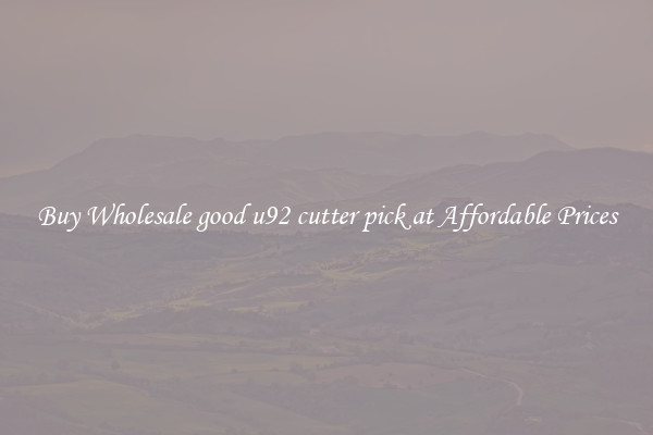 Buy Wholesale good u92 cutter pick at Affordable Prices