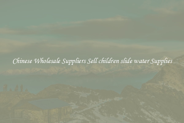 Chinese Wholesale Suppliers Sell children slide water Supplies