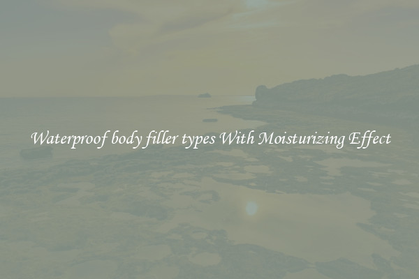 Waterproof body filler types With Moisturizing Effect