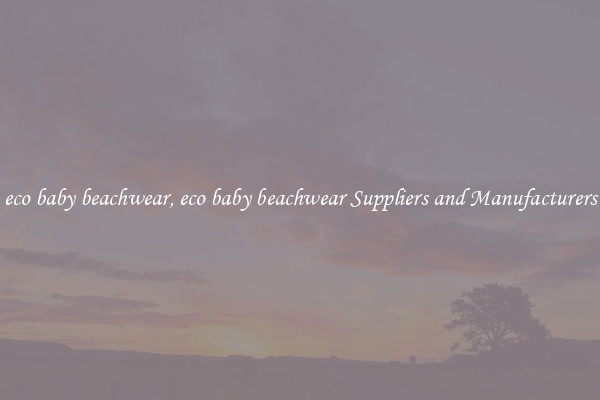 eco baby beachwear, eco baby beachwear Suppliers and Manufacturers