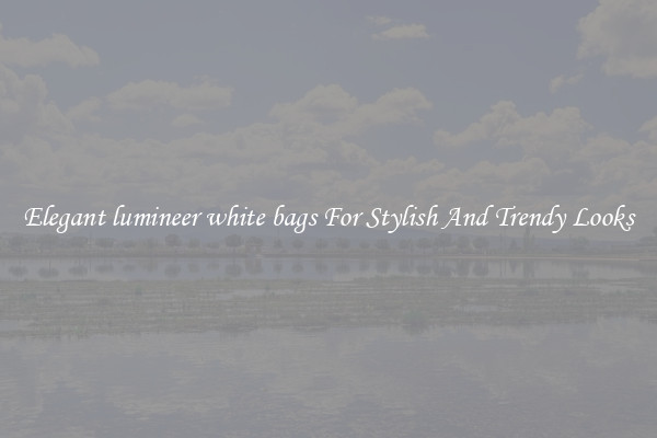 Elegant lumineer white bags For Stylish And Trendy Looks