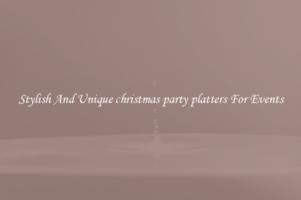 Stylish And Unique christmas party platters For Events