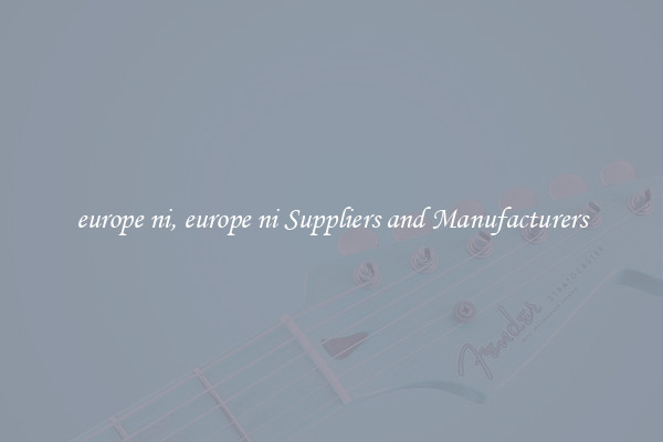 europe ni, europe ni Suppliers and Manufacturers