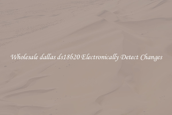 Wholesale dallas ds18b20 Electronically Detect Changes