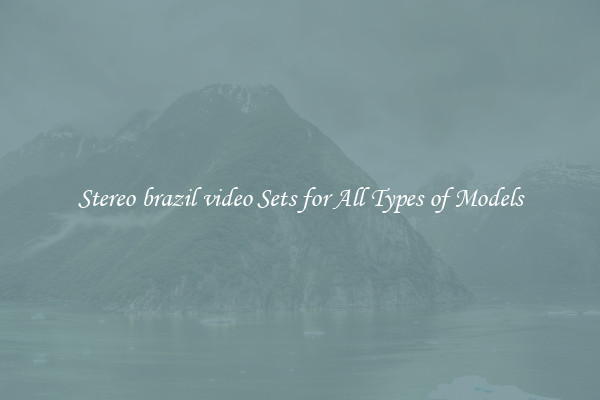 Stereo brazil video Sets for All Types of Models