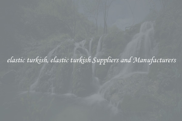 elastic turkish, elastic turkish Suppliers and Manufacturers