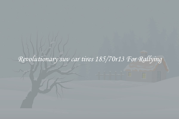 Revolutionary suv car tires 185/70r13 For Rallying