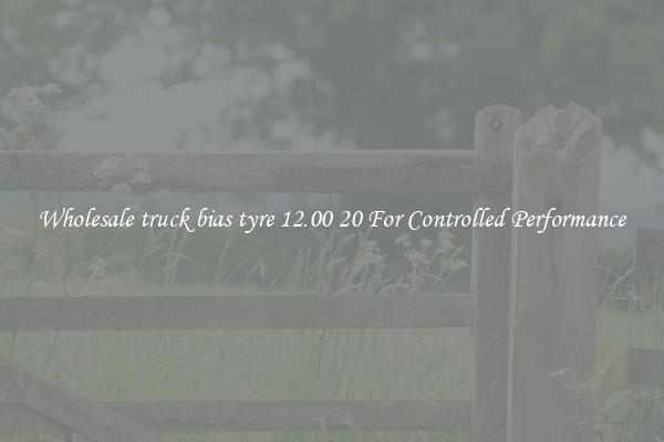 Wholesale truck bias tyre 12.00 20 For Controlled Performance