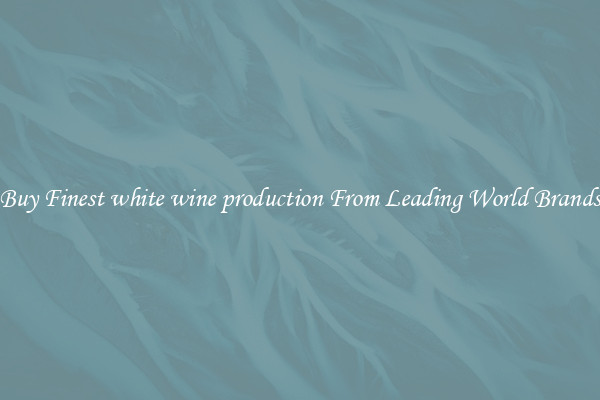 Buy Finest white wine production From Leading World Brands