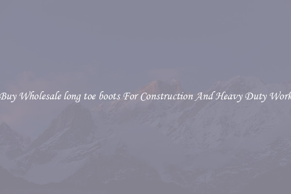 Buy Wholesale long toe boots For Construction And Heavy Duty Work