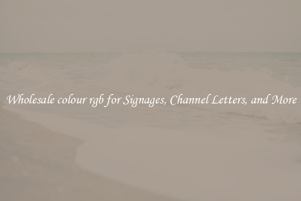 Wholesale colour rgb for Signages, Channel Letters, and More