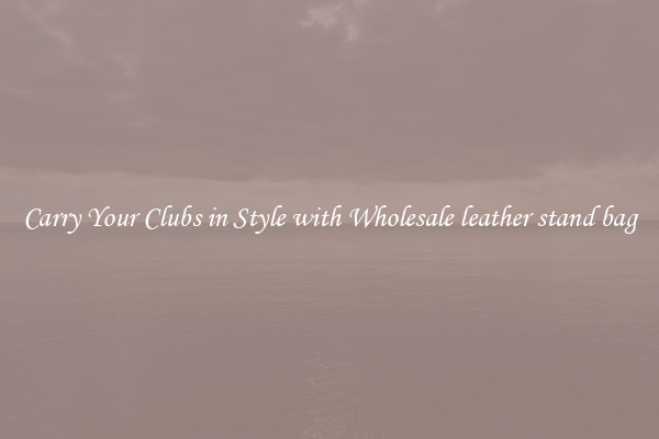 Carry Your Clubs in Style with Wholesale leather stand bag