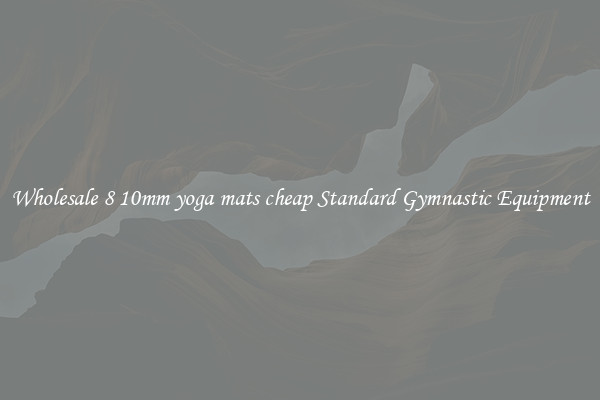 Wholesale 8 10mm yoga mats cheap Standard Gymnastic Equipment