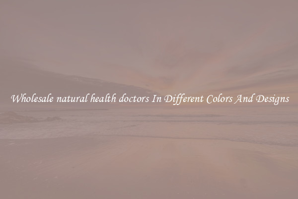 Wholesale natural health doctors In Different Colors And Designs