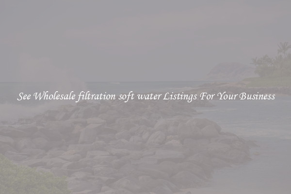 See Wholesale filtration soft water Listings For Your Business