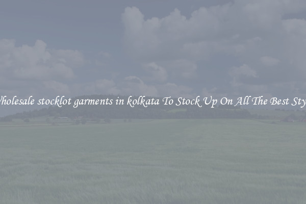 Wholesale stocklot garments in kolkata To Stock Up On All The Best Styles