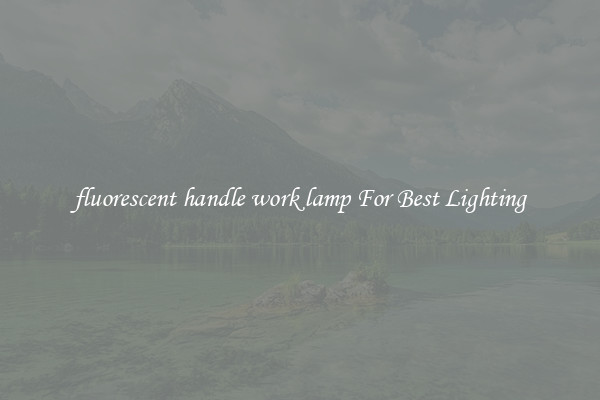fluorescent handle work lamp For Best Lighting