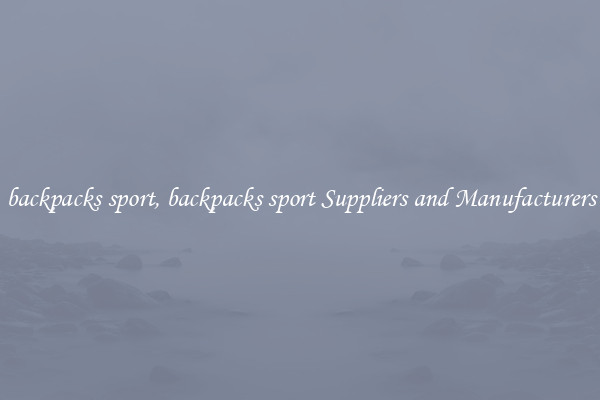 backpacks sport, backpacks sport Suppliers and Manufacturers