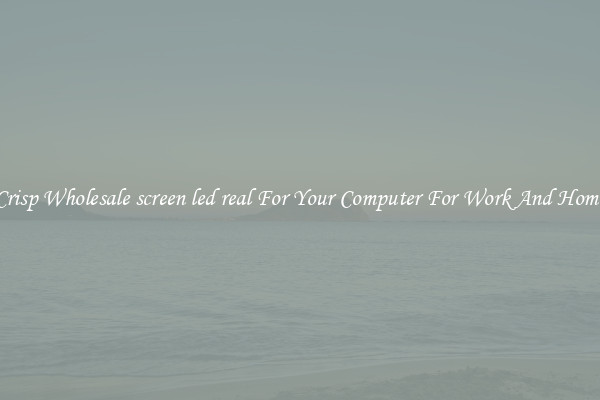 Crisp Wholesale screen led real For Your Computer For Work And Home