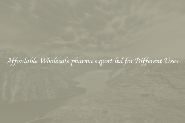 Affordable Wholesale pharma export ltd for Different Uses 