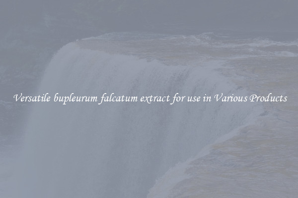 Versatile bupleurum falcatum extract for use in Various Products