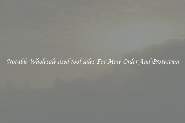 Notable Wholesale used tool sales For More Order And Protection