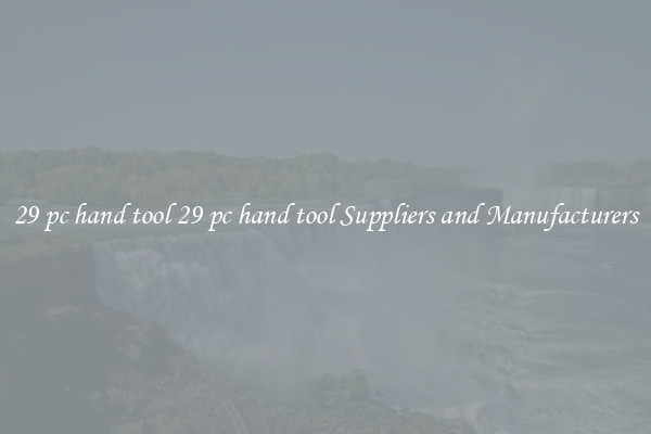 29 pc hand tool 29 pc hand tool Suppliers and Manufacturers
