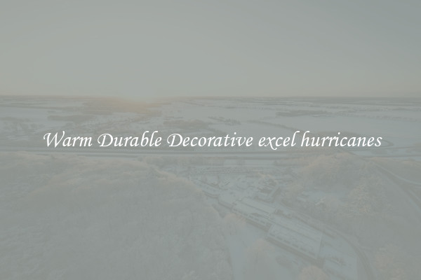 Warm Durable Decorative excel hurricanes