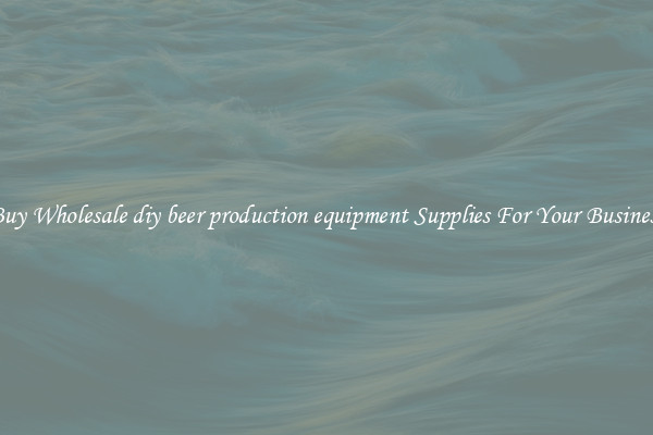 Buy Wholesale diy beer production equipment Supplies For Your Business