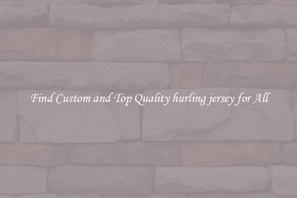 Find Custom and Top Quality hurling jersey for All