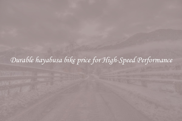 Durable hayabusa bike price for High-Speed Performance