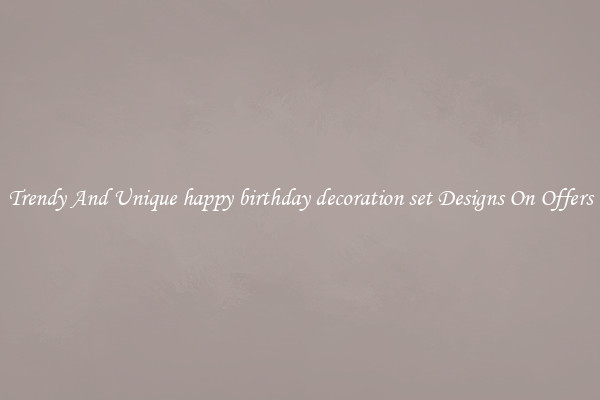 Trendy And Unique happy birthday decoration set Designs On Offers