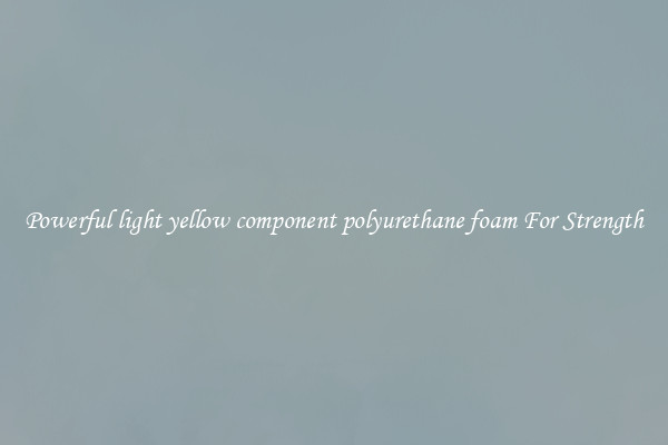 Powerful light yellow component polyurethane foam For Strength