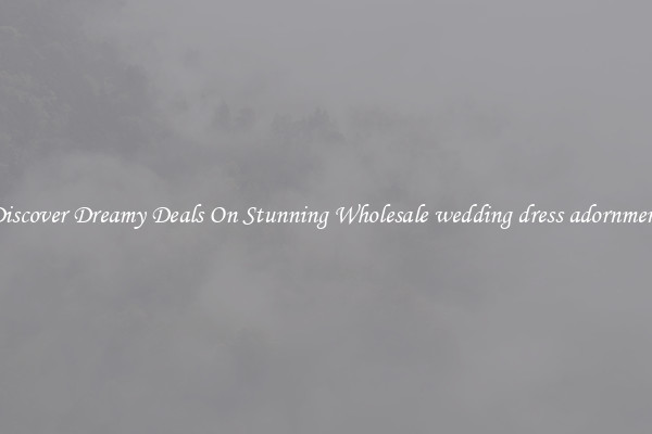 Discover Dreamy Deals On Stunning Wholesale wedding dress adornment