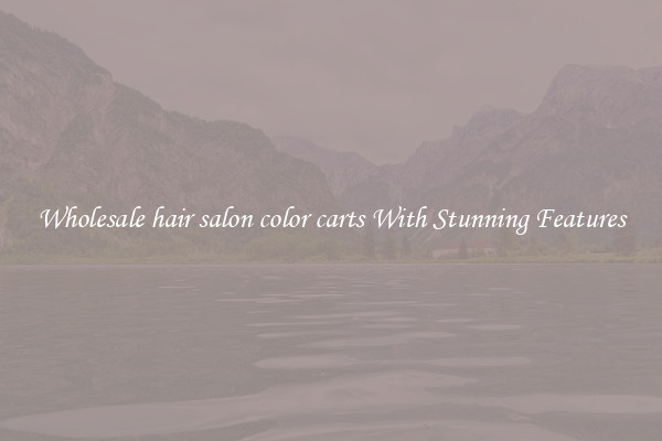 Wholesale hair salon color carts With Stunning Features