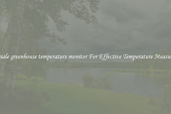 Wholesale greenhouse temperature monitor For Effective Temperature Measurement
