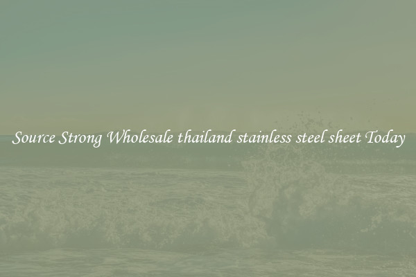 Source Strong Wholesale thailand stainless steel sheet Today