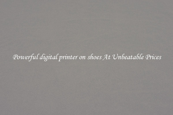 Powerful digital printer on shoes At Unbeatable Prices