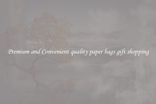 Premium and Convenient quality paper bags gift shopping