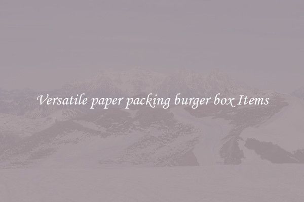 Versatile paper packing burger box Items