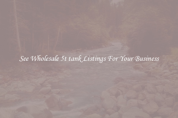 See Wholesale 5t tank Listings For Your Business