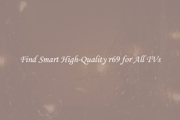 Find Smart High-Quality r69 for All TVs