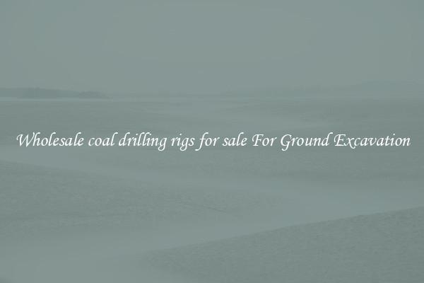 Wholesale coal drilling rigs for sale For Ground Excavation