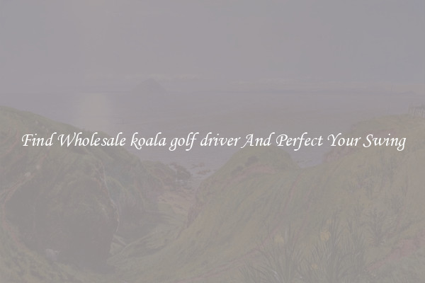 Find Wholesale koala golf driver And Perfect Your Swing
