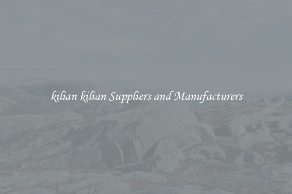 kilian kilian Suppliers and Manufacturers
