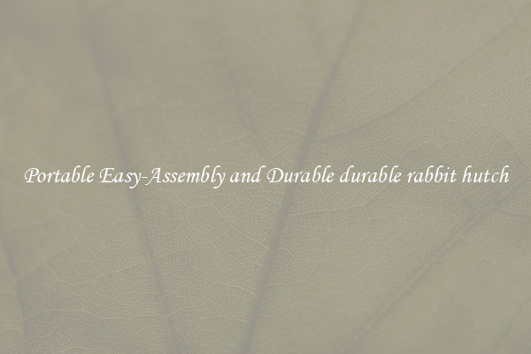 Portable Easy-Assembly and Durable durable rabbit hutch