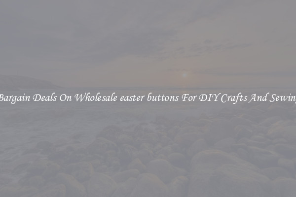 Bargain Deals On Wholesale easter buttons For DIY Crafts And Sewing